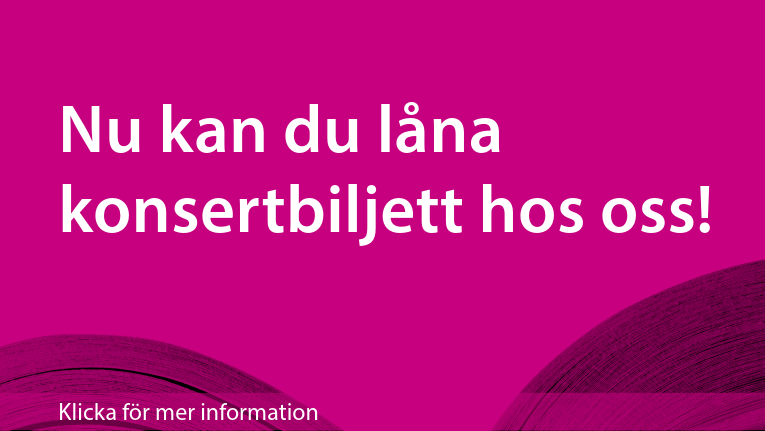 Nu kan du låna konsertbiljett hos oss! Klicka för mer information.