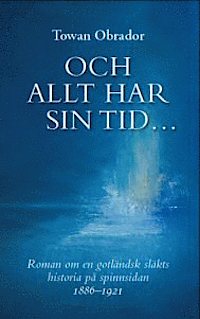 9789197904650_200_och-allt-har-sin-tid-roman-om-en-gotlandsk-slakts-historia-pa-spinnsidan-1886-1921
